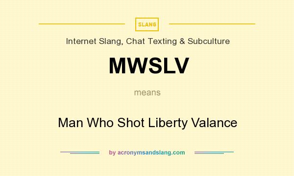 What does MWSLV mean? It stands for Man Who Shot Liberty Valance