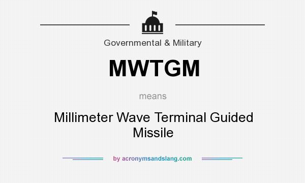 What does MWTGM mean? It stands for Millimeter Wave Terminal Guided Missile