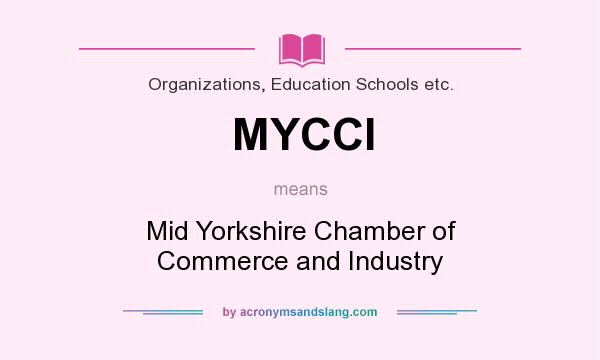 What does MYCCI mean? It stands for Mid Yorkshire Chamber of Commerce and Industry