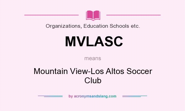 What does MVLASC mean? It stands for Mountain View-Los Altos Soccer Club