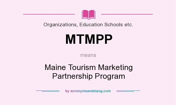 What does MTMPP mean? It stands for Maine Tourism Marketing Partnership Program