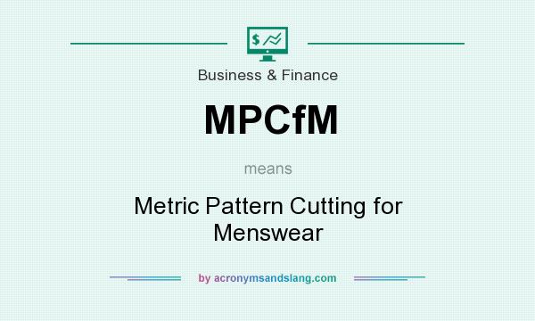 What does MPCfM mean? It stands for Metric Pattern Cutting for Menswear