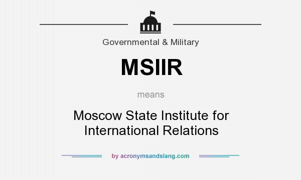 What does MSIIR mean? It stands for Moscow State Institute for International Relations
