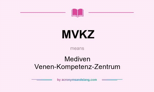 What does MVKZ mean? It stands for Mediven Venen-Kompetenz-Zentrum