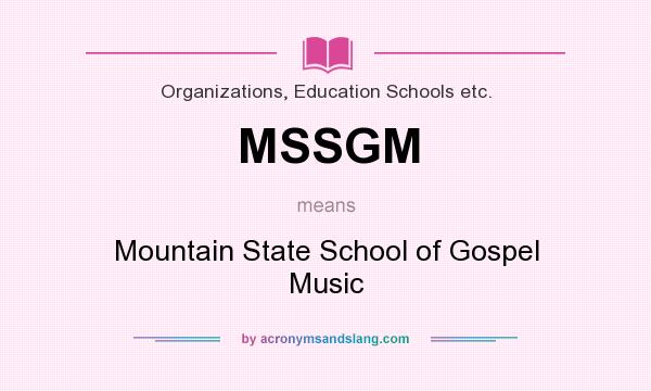 What does MSSGM mean? It stands for Mountain State School of Gospel Music