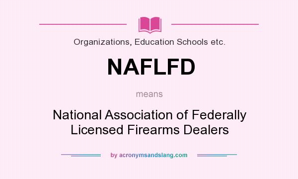 What does NAFLFD mean? It stands for National Association of Federally Licensed Firearms Dealers