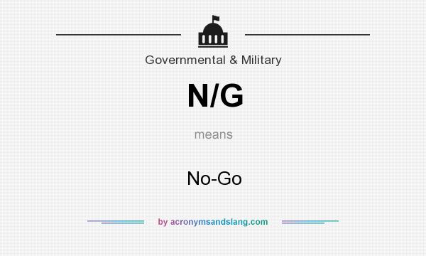 What does N/G mean? It stands for No-Go