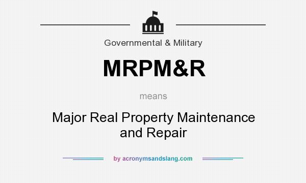 What does MRPM&R mean? It stands for Major Real Property Maintenance and Repair