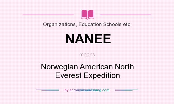 What does NANEE mean? It stands for Norwegian American North Everest Expedition