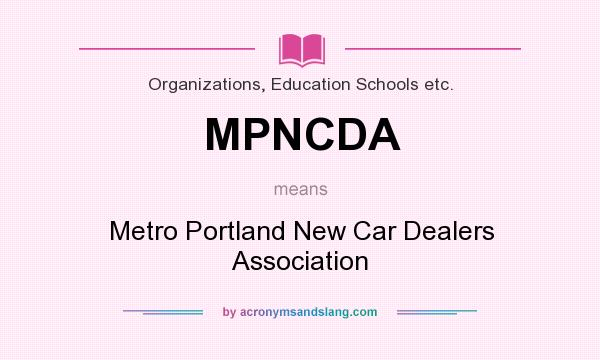 What does MPNCDA mean? It stands for Metro Portland New Car Dealers Association