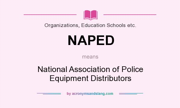 What does NAPED mean? It stands for National Association of Police Equipment Distributors