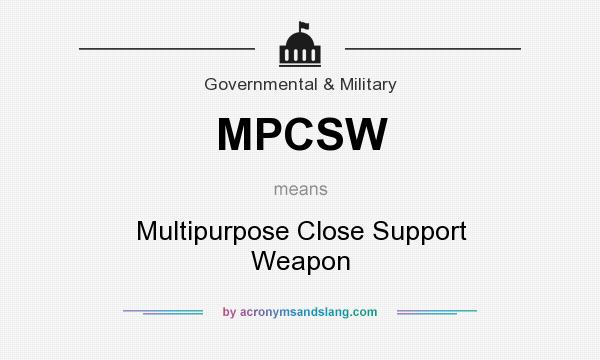 What does MPCSW mean? It stands for Multipurpose Close Support Weapon