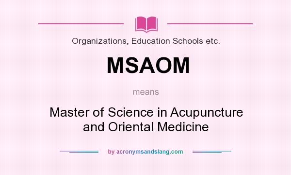What does MSAOM mean? It stands for Master of Science in Acupuncture and Oriental Medicine