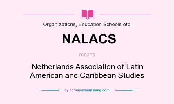 What does NALACS mean? It stands for Netherlands Association of Latin American and Caribbean Studies