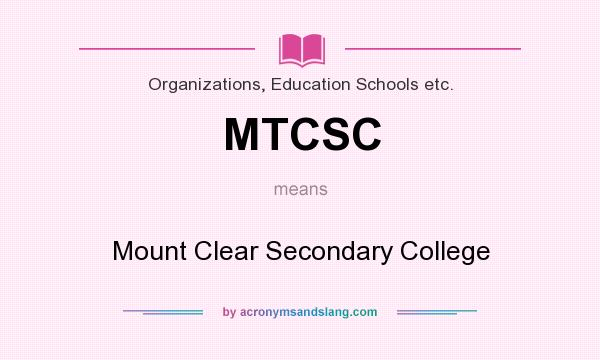 What does MTCSC mean? It stands for Mount Clear Secondary College