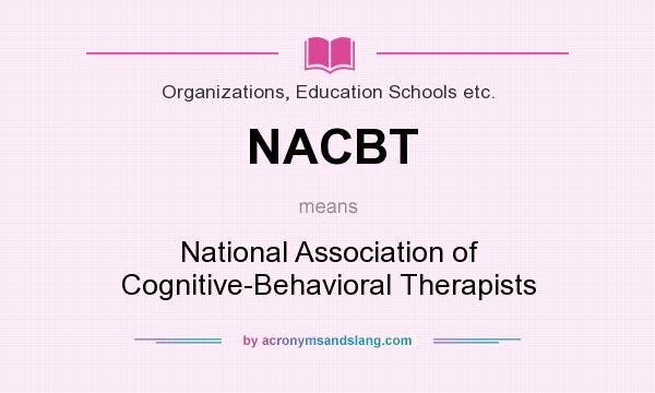 What does NACBT mean? It stands for National Association of Cognitive-Behavioral Therapists