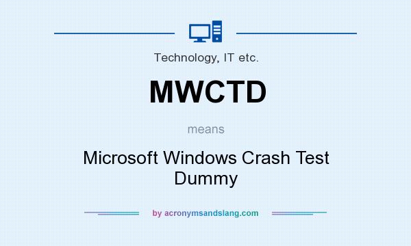What does MWCTD mean? It stands for Microsoft Windows Crash Test Dummy