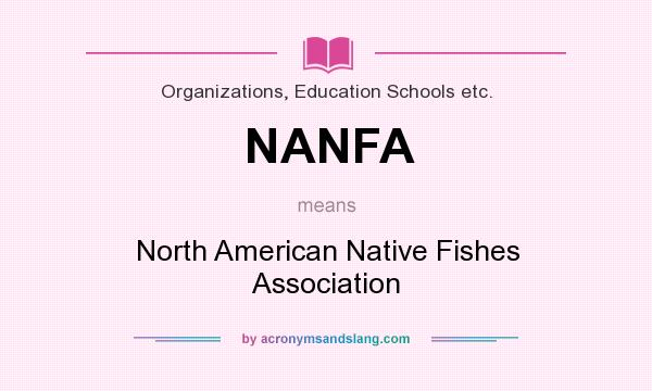 What does NANFA mean? It stands for North American Native Fishes Association