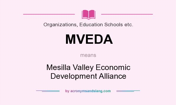 What does MVEDA mean? It stands for Mesilla Valley Economic Development Alliance