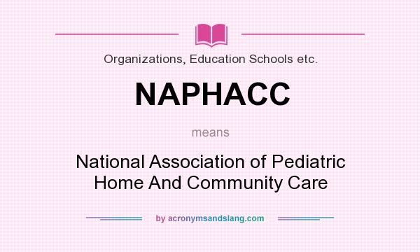 What does NAPHACC mean? It stands for National Association of Pediatric Home And Community Care