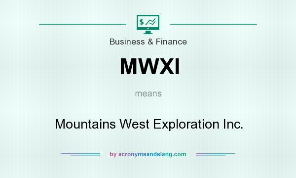 What does MWXI mean? It stands for Mountains West Exploration Inc.