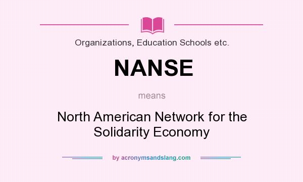 What does NANSE mean? It stands for North American Network for the Solidarity Economy
