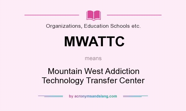 What does MWATTC mean? It stands for Mountain West Addiction Technology Transfer Center