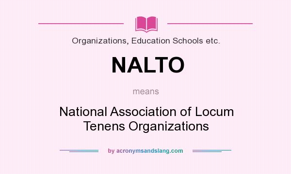 What does NALTO mean? It stands for National Association of Locum Tenens Organizations
