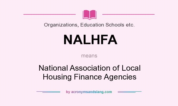 What does NALHFA mean? It stands for National Association of Local Housing Finance Agencies