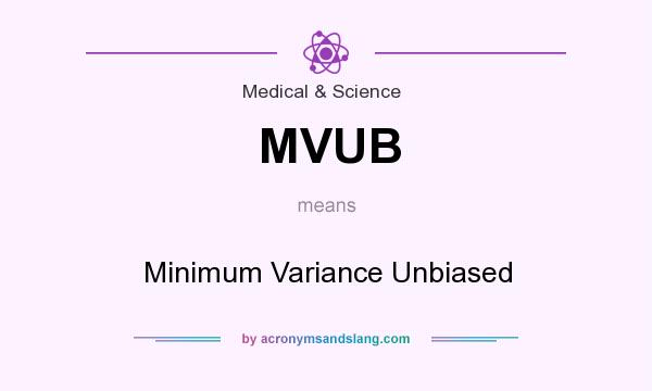 What does MVUB mean? It stands for Minimum Variance Unbiased