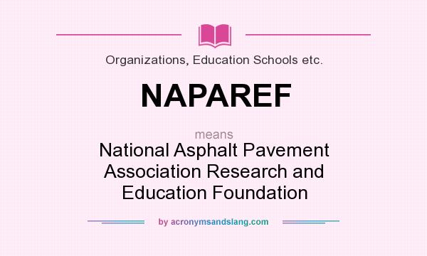 What does NAPAREF mean? It stands for National Asphalt Pavement Association Research and Education Foundation