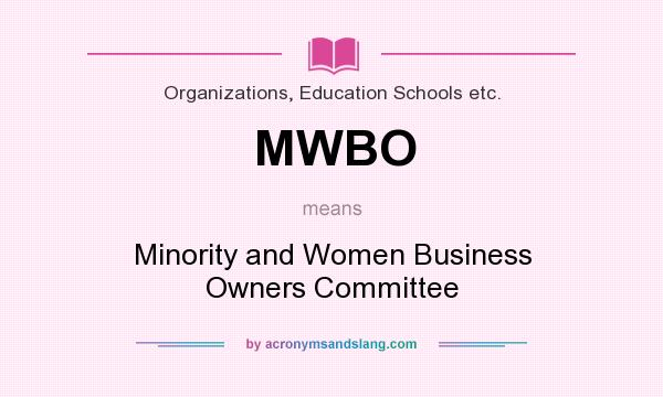 What does MWBO mean? It stands for Minority and Women Business Owners Committee