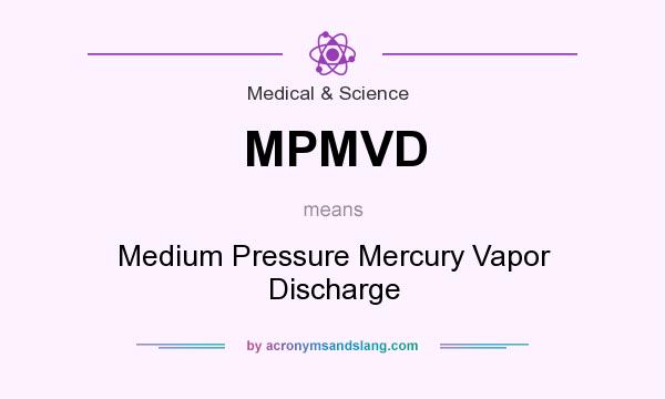 What does MPMVD mean? It stands for Medium Pressure Mercury Vapor Discharge