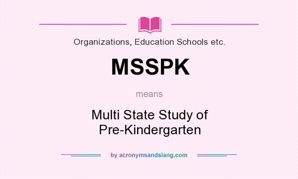 What does MSSPK mean? It stands for Multi State Study of Pre-Kindergarten