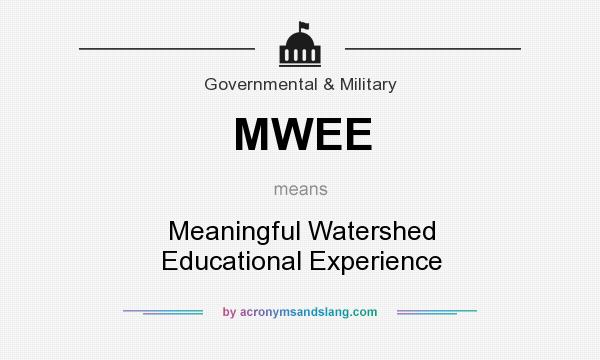 What does MWEE mean? It stands for Meaningful Watershed Educational Experience