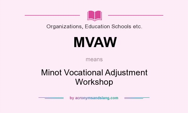 What does MVAW mean? It stands for Minot Vocational Adjustment Workshop