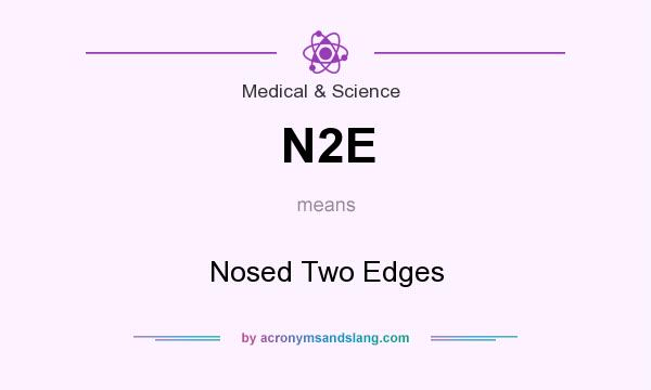 What does N2E mean? It stands for Nosed Two Edges
