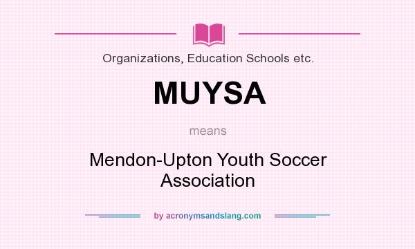 What does MUYSA mean? It stands for Mendon-Upton Youth Soccer Association