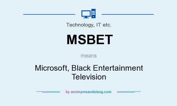 What does MSBET mean? It stands for Microsoft, Black Entertainment Television