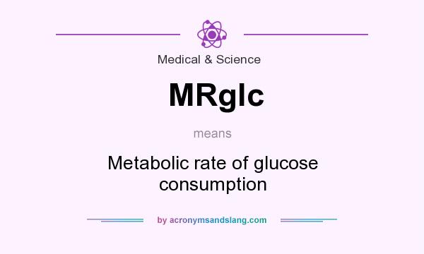 What does MRglc mean? It stands for Metabolic rate of glucose consumption