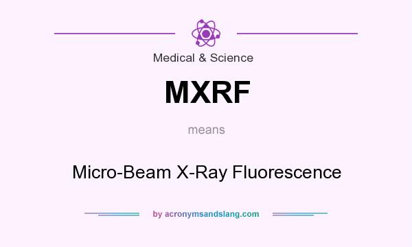 What does MXRF mean? It stands for Micro-Beam X-Ray Fluorescence