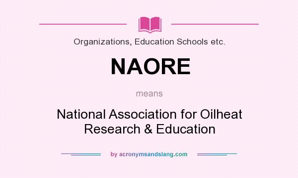 What does NAORE mean? It stands for National Association for Oilheat Research & Education