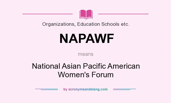 What does NAPAWF mean? It stands for National Asian Pacific American Women`s Forum