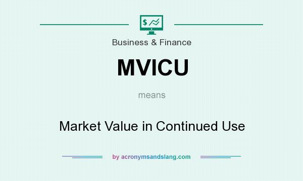 What does MVICU mean? It stands for Market Value in Continued Use