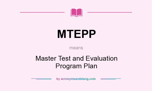 What does MTEPP mean? It stands for Master Test and Evaluation Program Plan