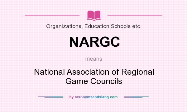 What does NARGC mean? It stands for National Association of Regional Game Councils