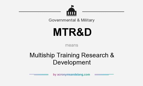 What does MTR&D mean? It stands for Multiship Training Research & Development
