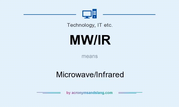 What does MW/IR mean? It stands for Microwave/Infrared