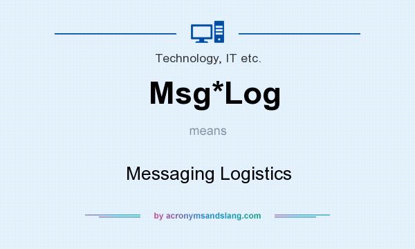 What does Msg*Log mean? It stands for Messaging Logistics
