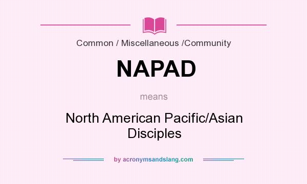 What does NAPAD mean? It stands for North American Pacific/Asian Disciples